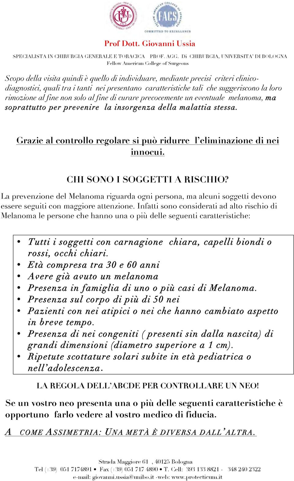 CHI SONO I SOGGETTI A RISCHIO? La prevenzione del Melanoma riguarda ogni persona, ma alcuni soggetti devono essere seguiti con maggiore attenzione.