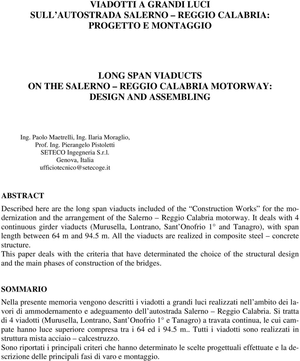 it ABSTRACT Described here are the long span viaducts included of the Construction Works for the modernization and the arrangement of the Salerno Reggio Calabria motorway.