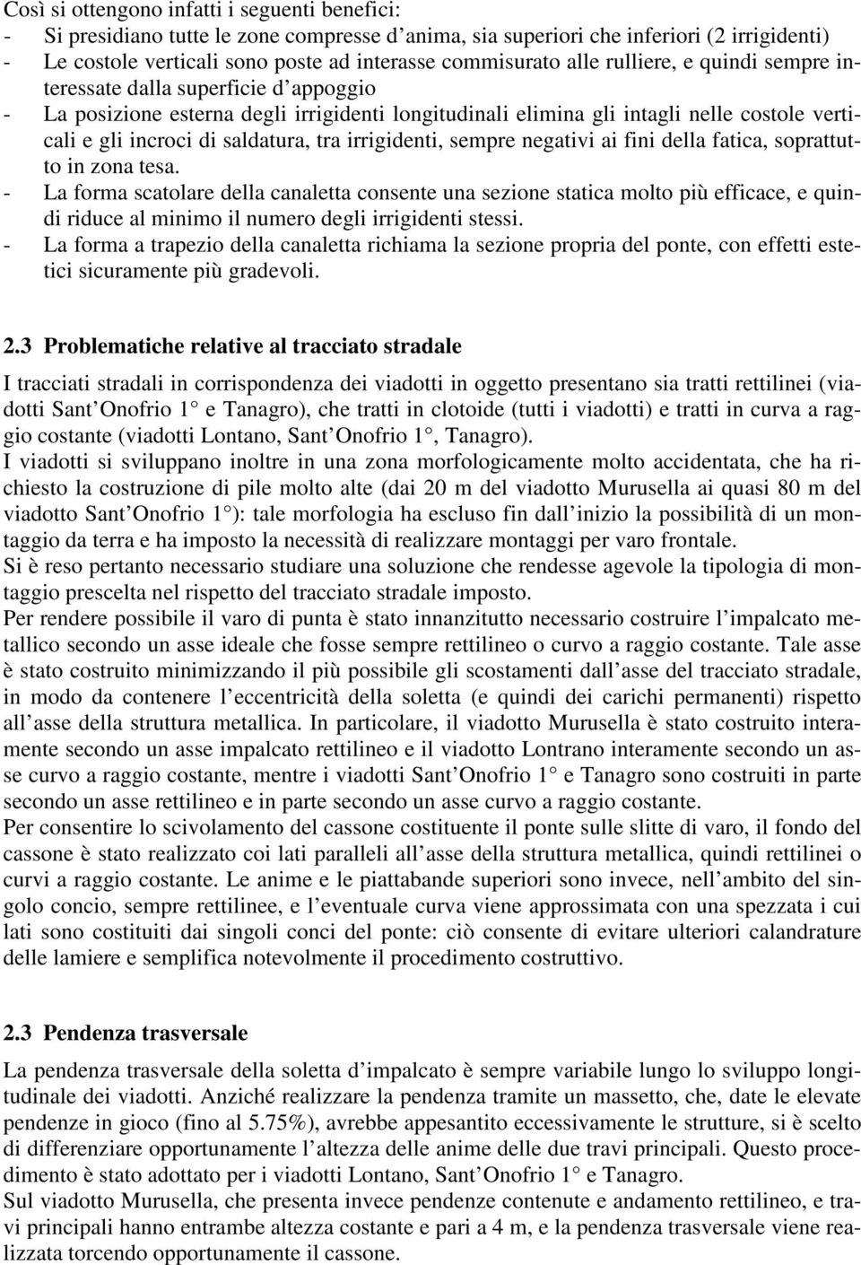 tra irrigidenti, sempre negativi ai fini della fatica, soprattutto in zona tesa.