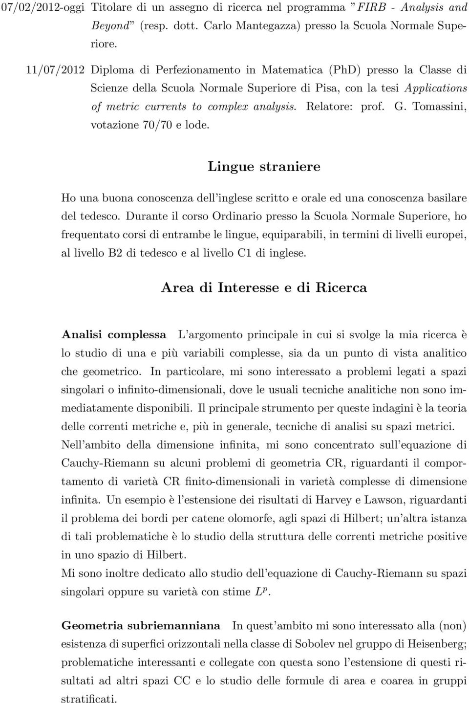 Relatore: prof. G. Tomassini, votazione 70/70 e lode. Lingue straniere Ho una buona conoscenza dell inglese scritto e orale ed una conoscenza basilare del tedesco.