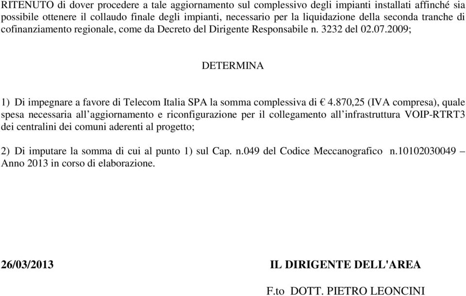 2009; DETERMINA 1) Di impegnare a favore di Telecom Italia SPA la somma complessiva di 4.