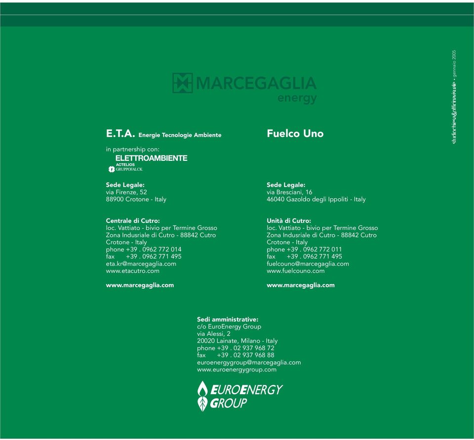 loc. Vattiato - bivio per Termine Grosso Zona Indusriale di Cutro - 88842 Cutro Crotone - Italy phone +39. 0962 772 014 fax +39. 0962 771 495 eta.kr@marcegaglia.com www.etacutro.com www.marcegaglia.com Unità di Cutro: loc.