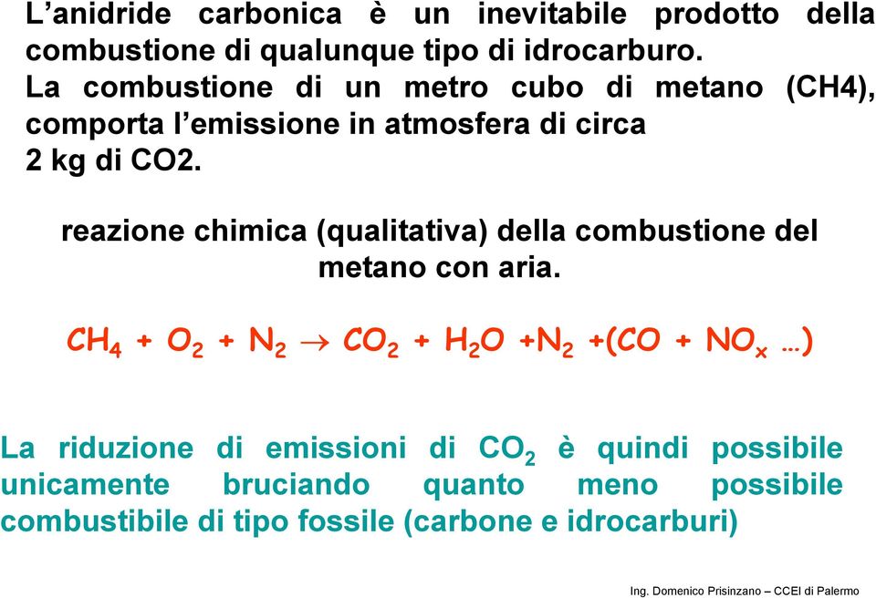 reazione chimica (qualitativa) della combustione del metano con aria.