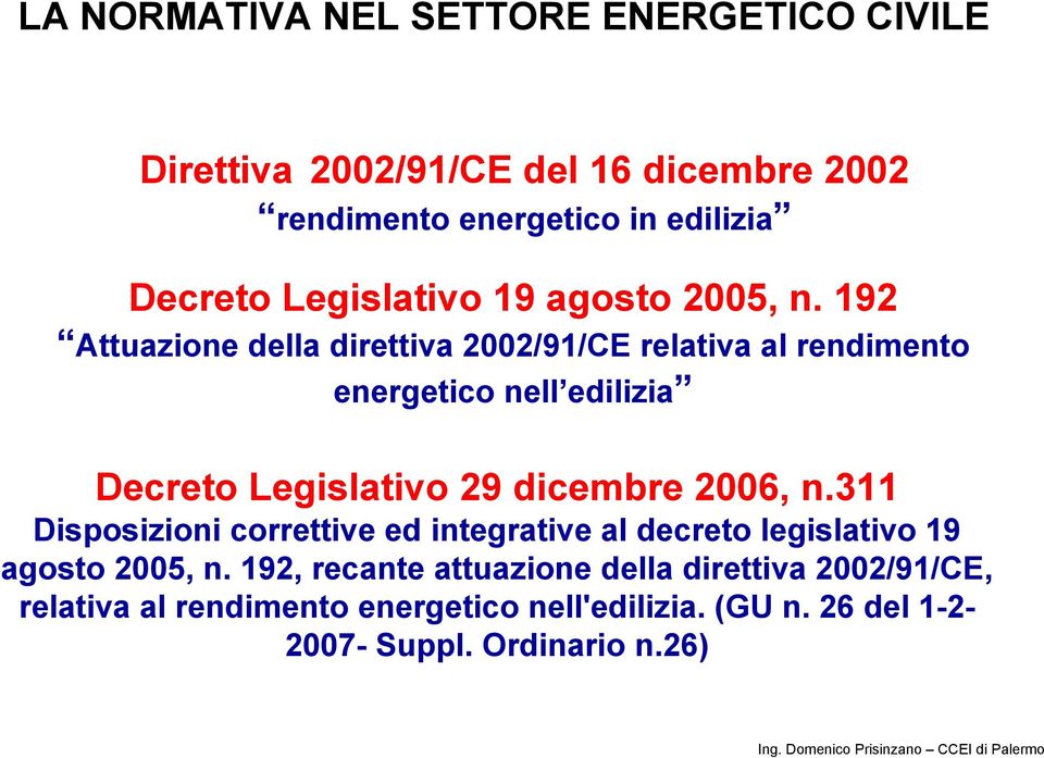 192 Attuazione della direttiva 2002/91/CE relativa al rendimento energetico nell edilizia Decreto Legislativo 29 dicembre 2006, n.