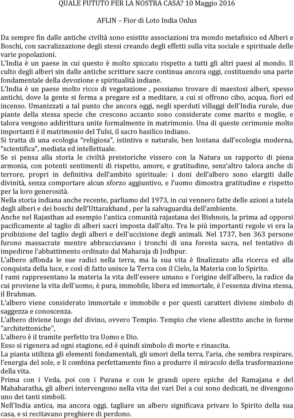 effetti sulla vita sociale e spirituale delle varie popolazioni. L India è un paese in cui questo è molto spiccato rispetto a tutti gli altri paesi al mondo.