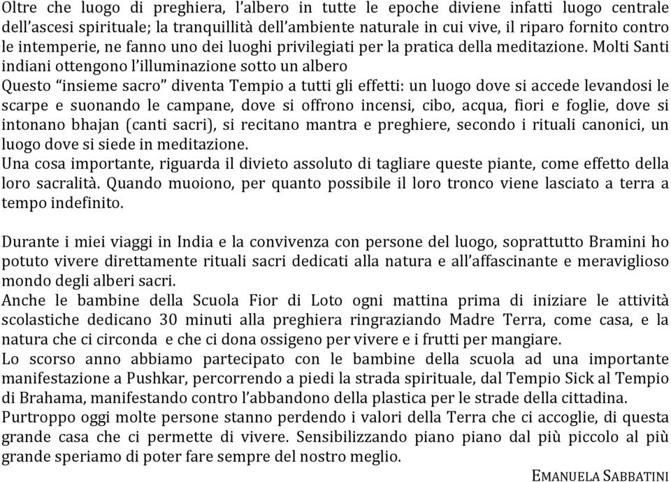 Molti Santi indiani ottengono l illuminazione sotto un albero Questo insieme sacro diventa Tempio a tutti gli effetti: un luogo dove si accede levandosi le scarpe e suonando le campane, dove si