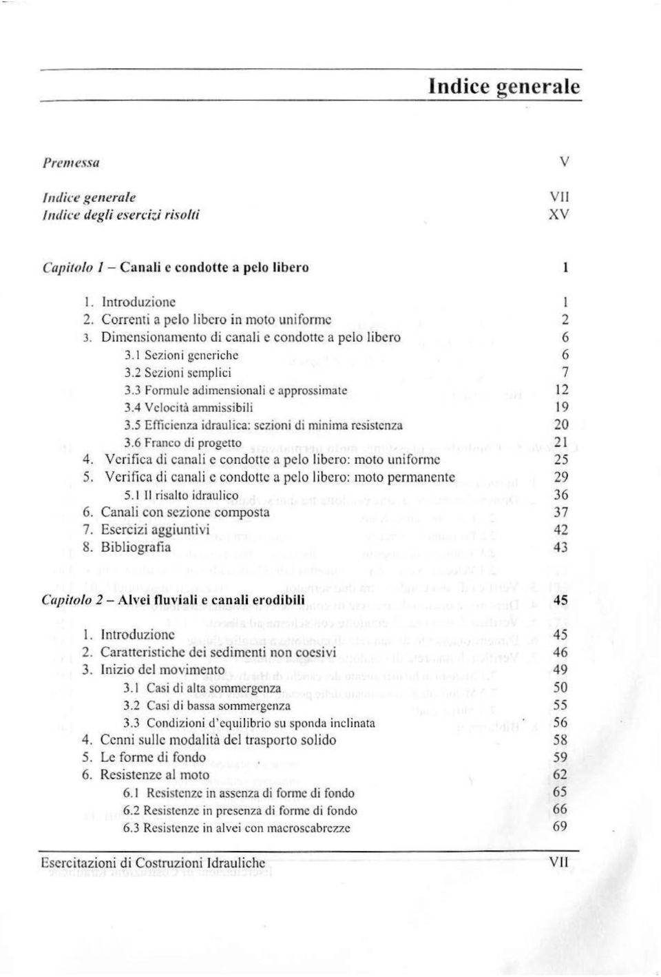 5 Efficienza idraulica: sezioni di minima resistenza 3.6 Franco di progetto 4. Verifica di canali e condotte a pelo libero: moto uni forme 5.