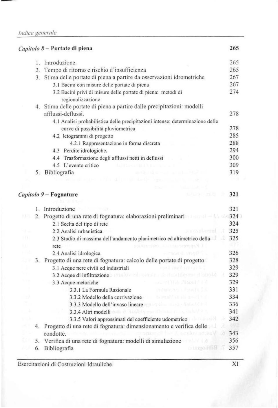 2 Bacini pri vi di misure delle portate di piena: metodi di 274 rcgionalizzazionc 4. Stima delle portate di piena a partire dalle precipitazioni: modelli afflussi-deflussi. 278 4.