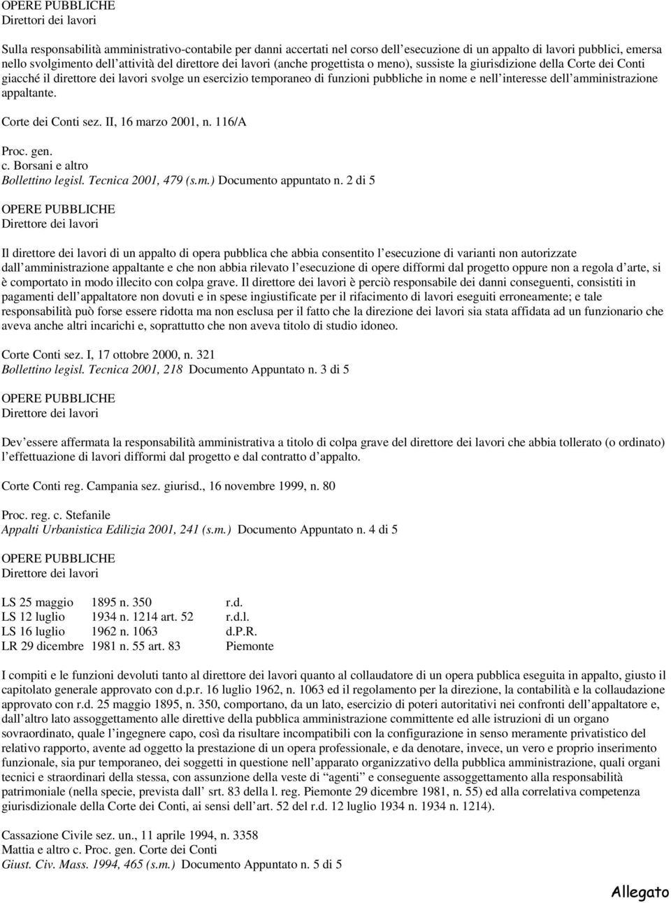 nome e nell interesse dell amministrazione appaltante. Corte dei Conti sez. II, 16 marzo 2001, n. 116/A Proc. gen. c. Borsani e altro Bollettino legisl. Tecnica 2001, 479 (s.m.) Documento appuntato n.