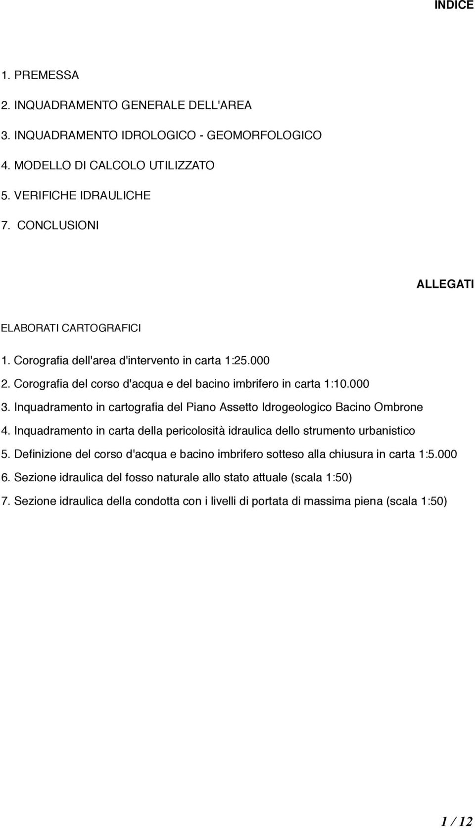 Inquadramento in cartografia del Piano Assetto Idrogeologico Bacino Ombrone 4. Inquadramento in carta della pericolosità idraulica dello strumento urbanistico 5.