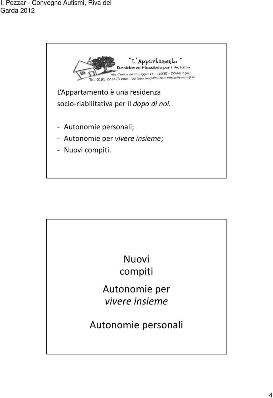 - Autonomie personali; - Autonomie per vivere