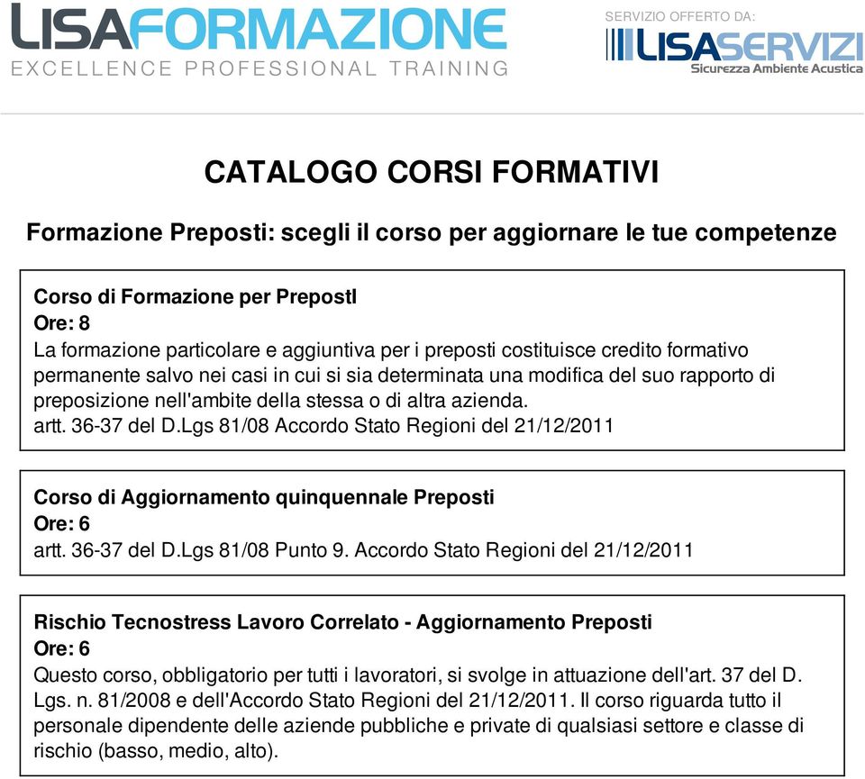 Lgs 81/08 Accordo Stato Regioni del 21/12/2011 Corso di Aggiornamento quinquennale Preposti Ore: 6 artt. 36-37 del D.Lgs 81/08 Punto 9.