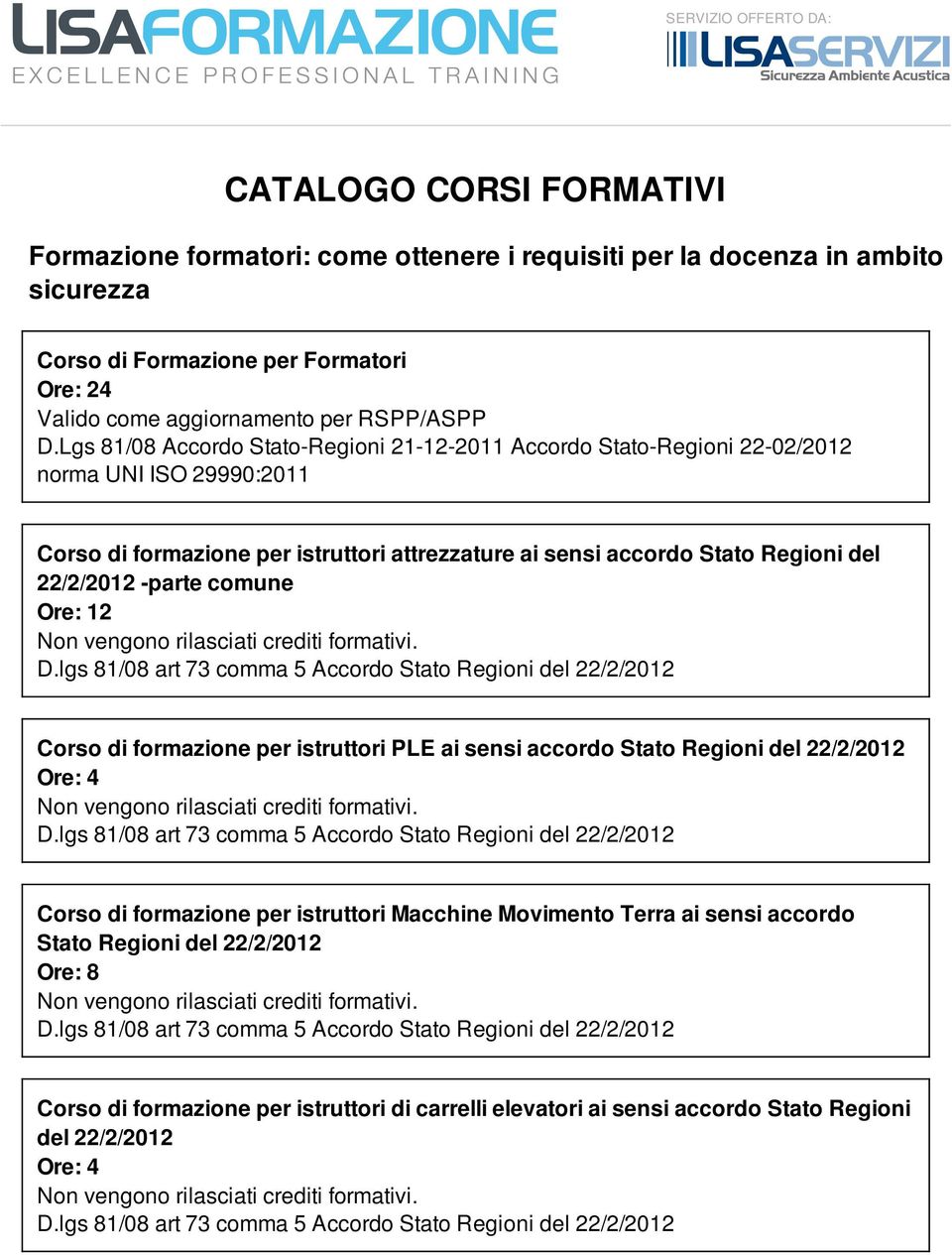 Lgs 81/08 Accordo Stato-Regioni 21-12-2011 Accordo Stato-Regioni 22-02/2012 norma UNI ISO 29990:2011 Corso di formazione per istruttori attrezzature ai sensi accordo Stato Regioni del 22/2/2012