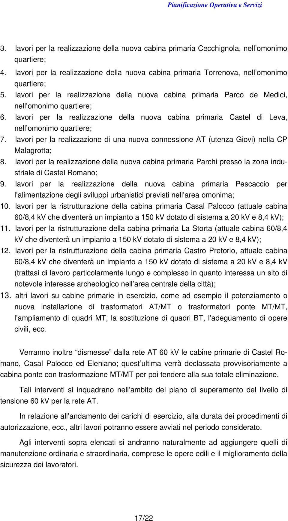 lavori per la realizzazione di una nuova connessione AT (utenza Giovi) nella CP Malagrotta; 8.