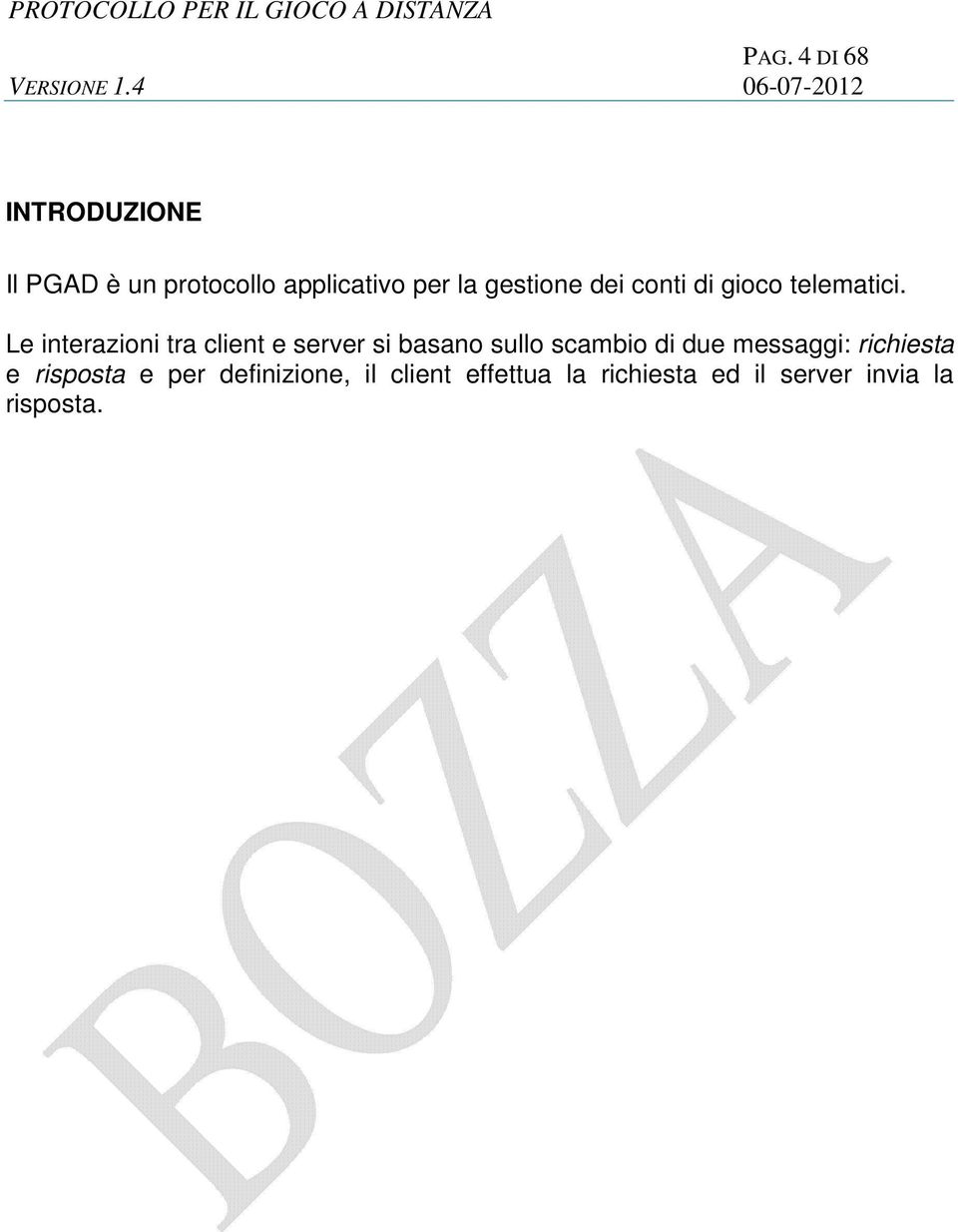 Le interazioni tra client e server si basano sullo scambio di due