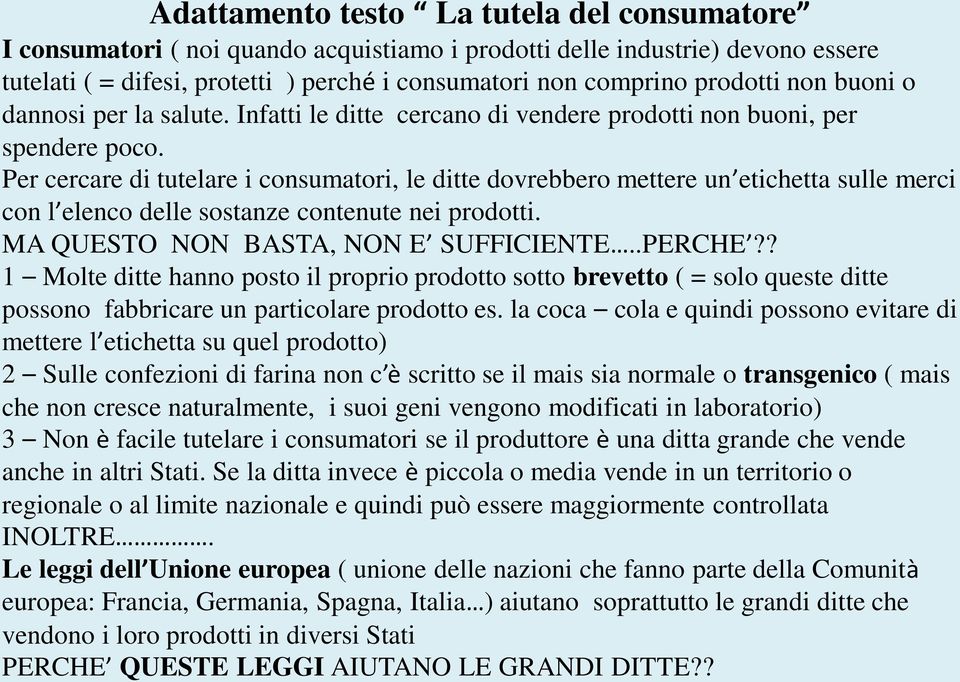 Per cercare di tutelare i consumatori, le ditte dovrebbero mettere un etichetta sulle merci con l elenco delle sostanze contenute nei prodotti. MA QUESTO NON BASTA, NON E SUFFICIENTE..PERCHE?