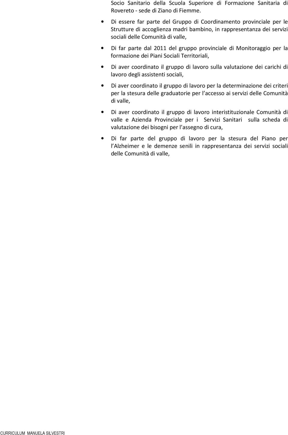 gruppo provinciale di Monitoraggio per la formazione dei Piani Sociali Territoriali, Di aver coordinato il gruppo di lavoro sulla valutazione dei carichi di lavoro degli assistenti sociali, Di aver