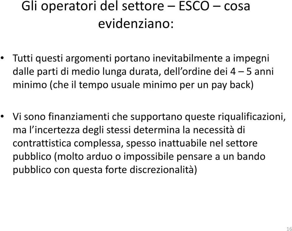 supportano queste riqualificazioni, ma l incertezza degli stessi determina la necessità di contrattistica complessa,