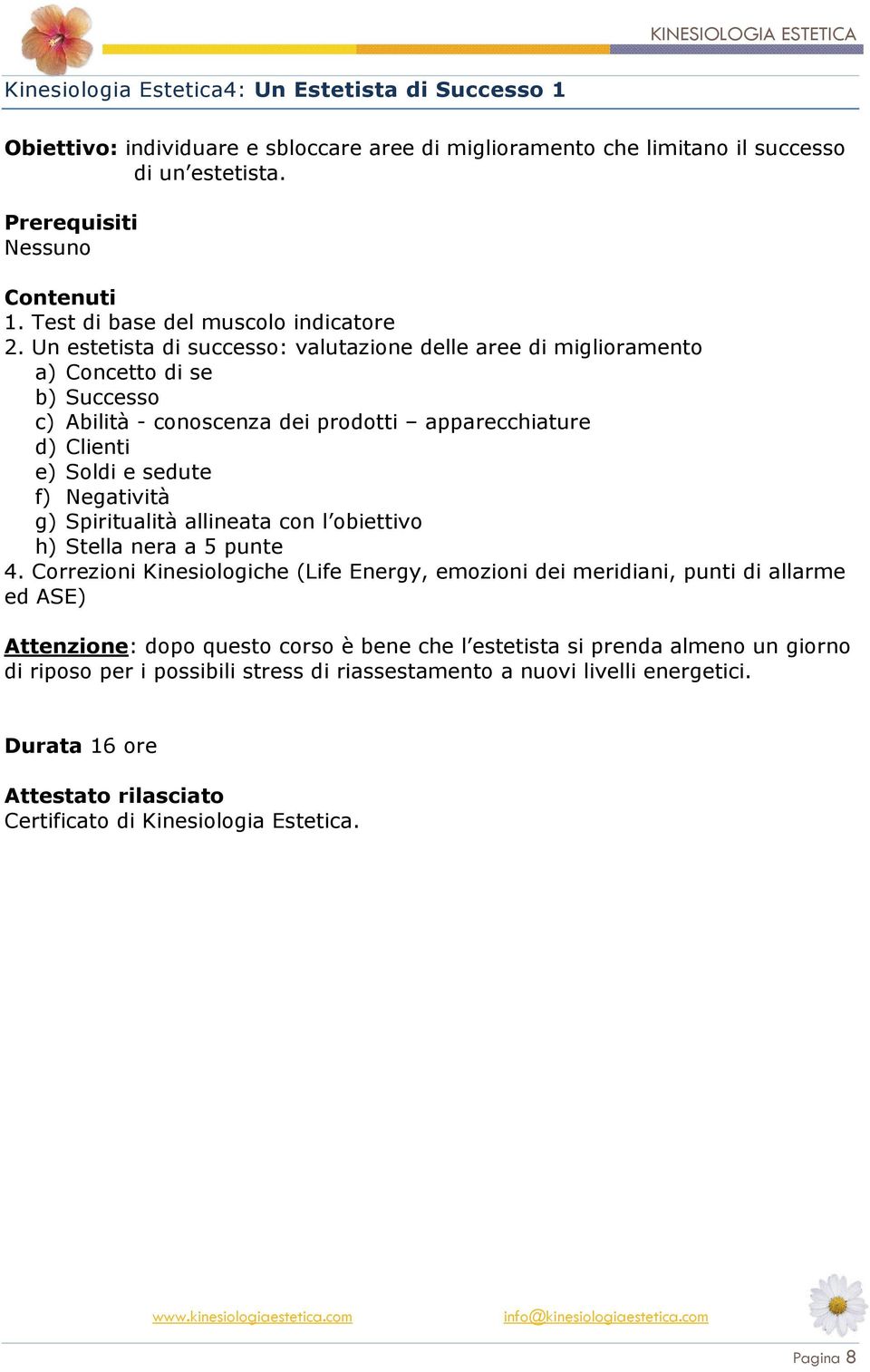 Un estetista di successo: valutazione delle aree di miglioramento a) Concetto di se b) Successo c) Abilità - conoscenza dei prodotti apparecchiature d) Clienti e) Soldi e sedute f) Negatività g)