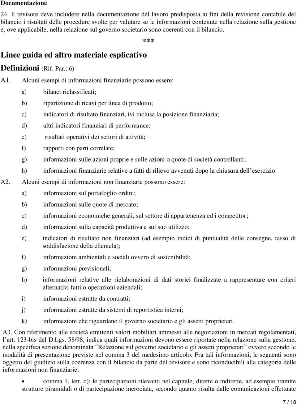 nella relazione sulla gestione e, ove applicabile, nella relazione sul governo societario sono coerenti con il bilancio. Linee guida ed altro materiale esplicativo Definizioni (Rif. Par.: 6) *** A1.