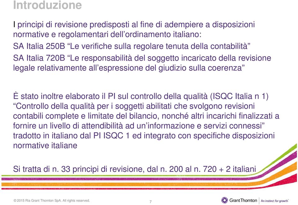 della qualità (ISQC Italia n 1) Controllo della qualità per i soggetti abilitati che svolgono revisioni contabili complete e limitate del bilancio, nonché altri incarichi finalizzati a fornire un