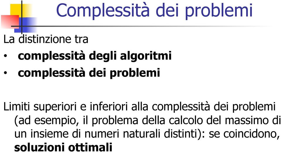 complessità dei problemi (ad esempio, il problema della calcolo del
