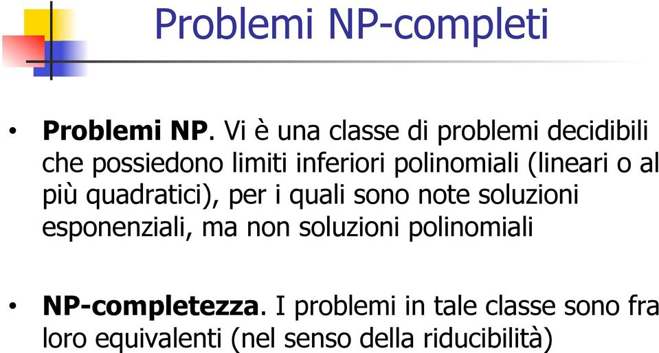 polinomiali (lineari o al più quadratici), per i quali sono note soluzioni