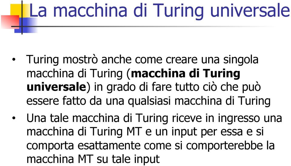 qualsiasi macchina di Turing Una tale macchina di Turing riceve in ingresso una macchina di