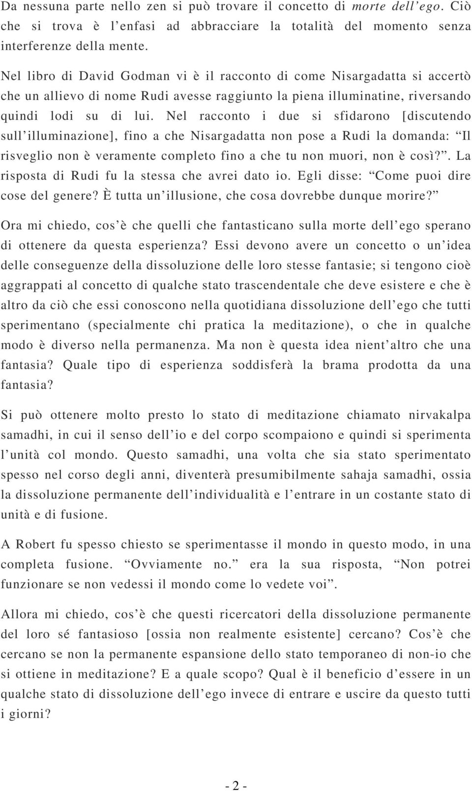 Nel racconto i due si sfidarono [discutendo sull illuminazione], fino a che Nisargadatta non pose a Rudi la domanda: Il risveglio non è veramente completo fino a che tu non muori, non è così?