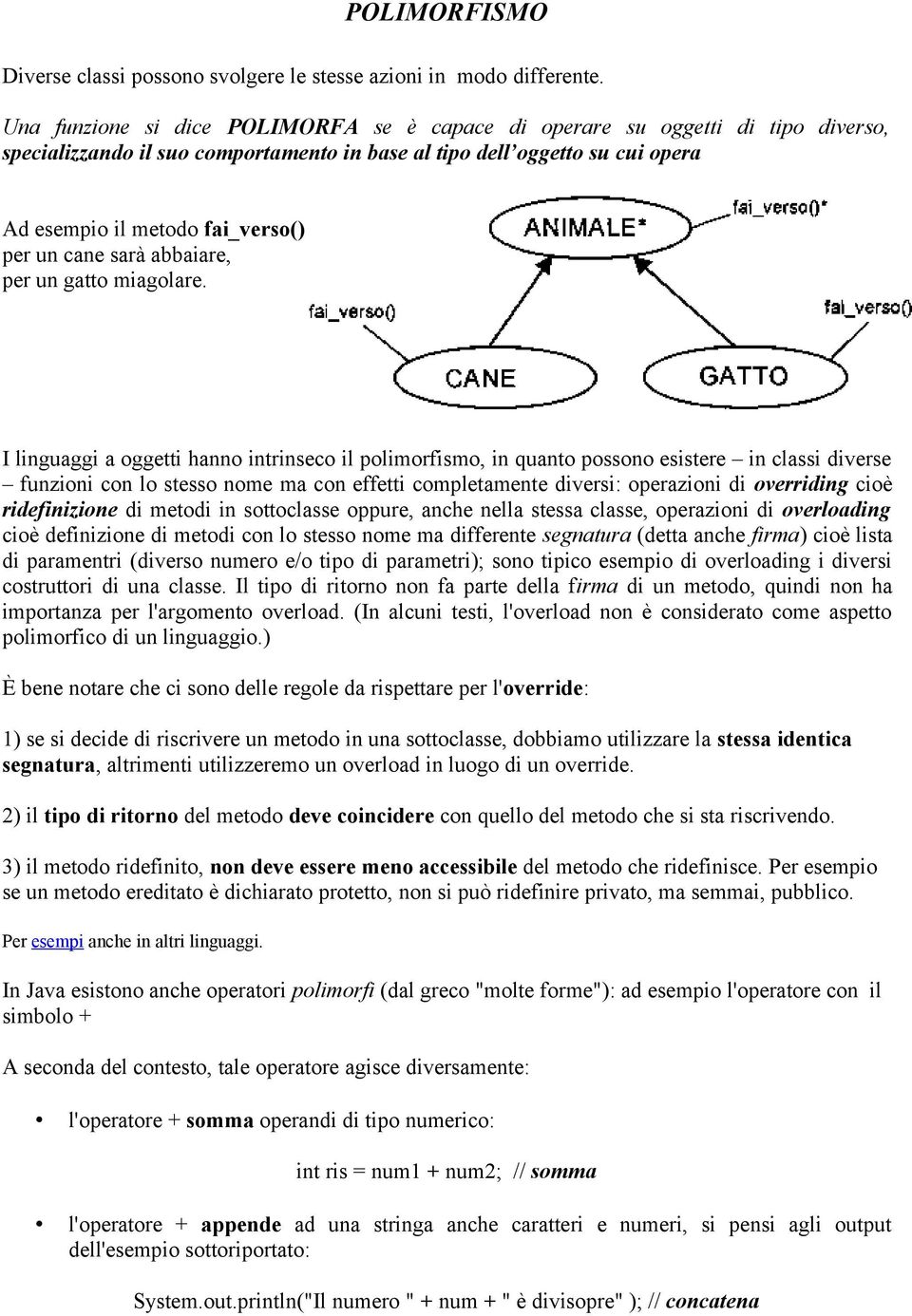 cane sarà abbaiare, per un gatto miagolare.