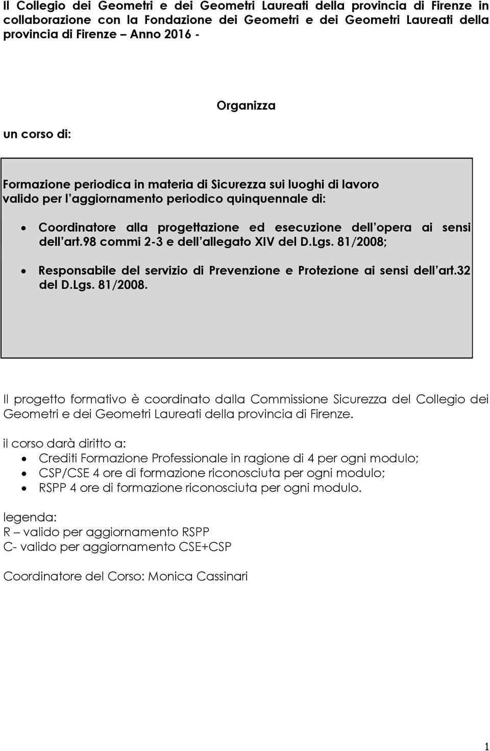 81/2008; Responsabile del servizio di Prevenzione e Protezione ai sensi dell art.32 del D.Lgs. 81/2008. Il progetto formativo è coordinato dalla Commissione.