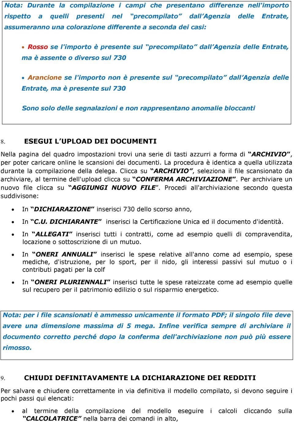 ma è presente sul 730 Sono solo delle segnalazioni e non rappresentano anomalie bloccanti 8.