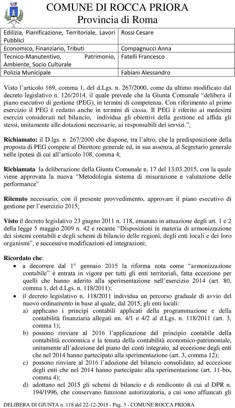 126/2014, il quale prevede che la Giunta Comunale delibera il piano esecutivo di gestione (PEG), in termini di competenza.