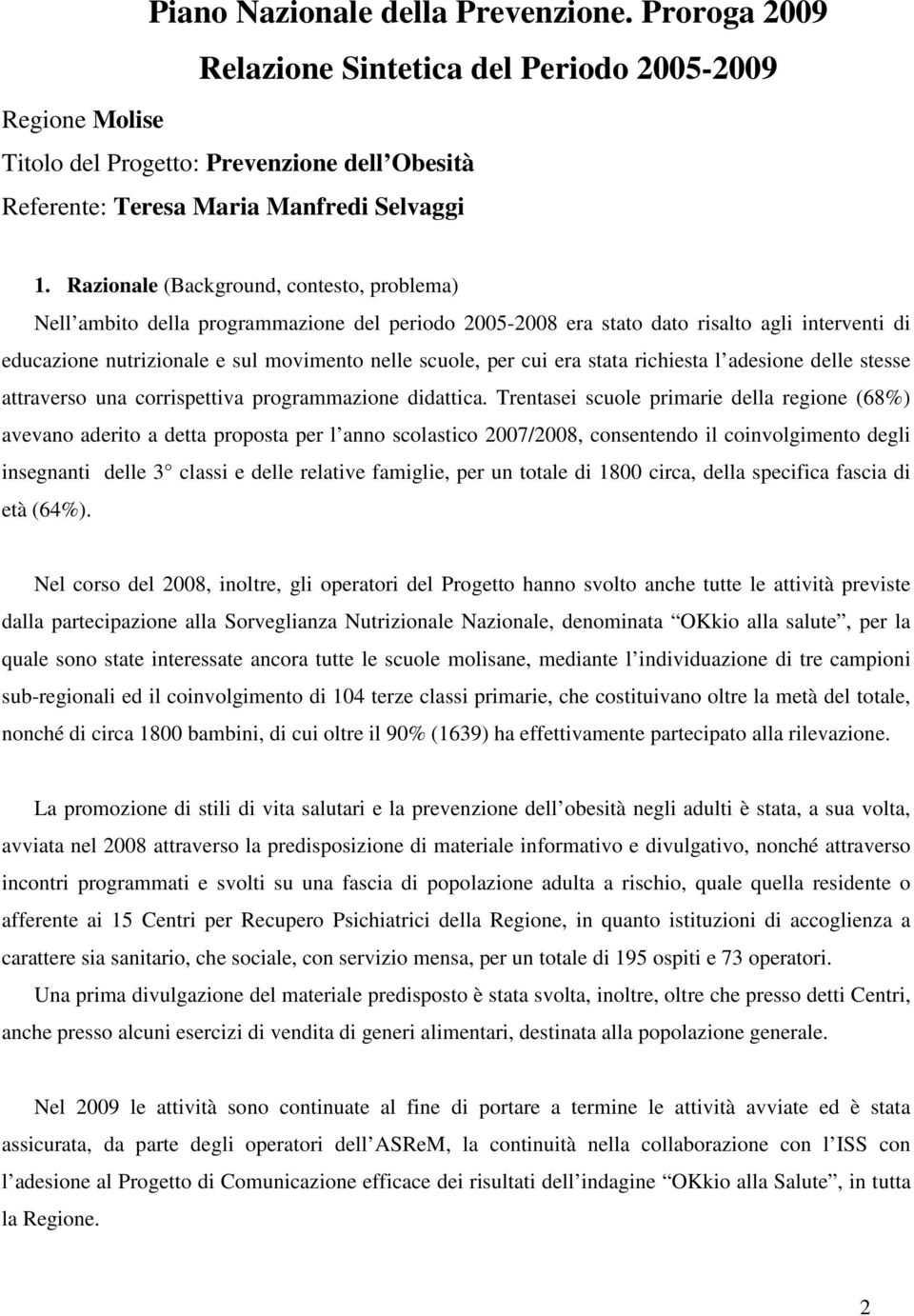 cui era stata richiesta l adesione delle stesse attraverso una corrispettiva programmazione didattica.