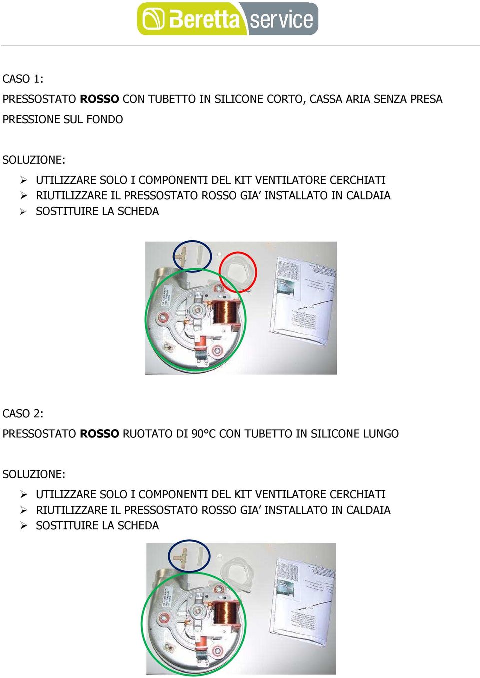 SOSTITUIRE LA SCHEDA CASO 2: PRESSOSTATO ROSSO RUOTATO DI 90 C CON TUBETTO IN SILICONE LUNGO SOLUZIONE:  SOSTITUIRE LA