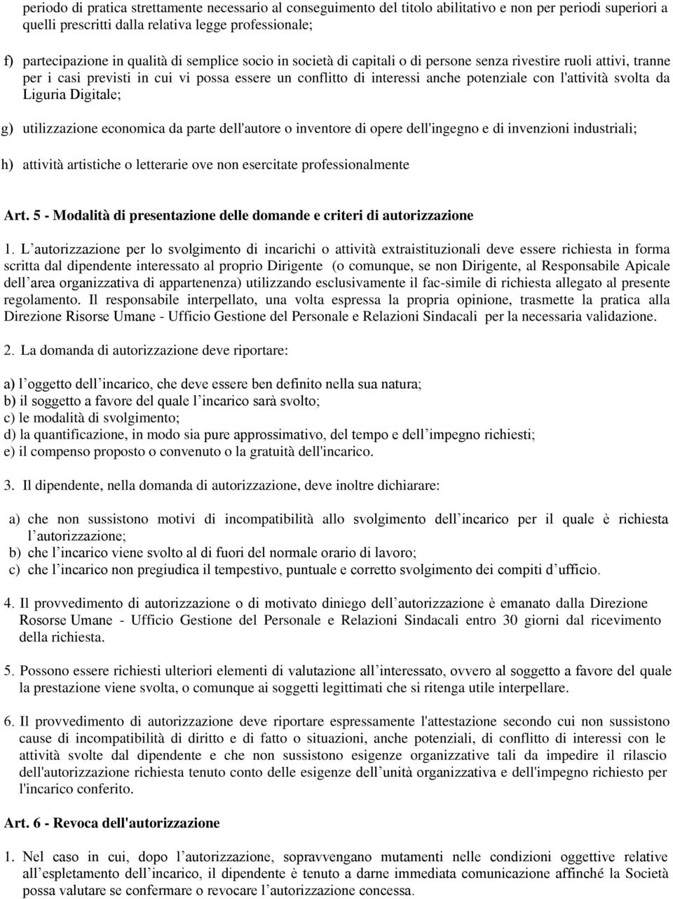 Liguria Digitale; g) utilizzazione economica da parte dell'autore o inventore di opere dell'ingegno e di invenzioni industriali; h) attività artistiche o letterarie ove non esercitate