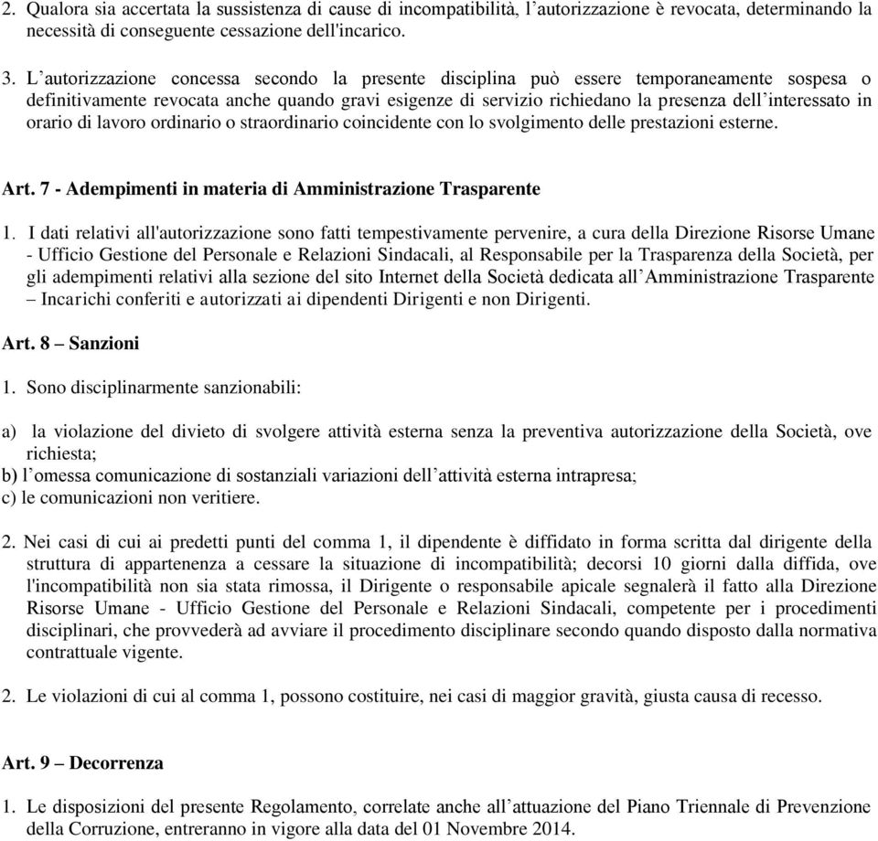 in orario di lavoro ordinario o straordinario coincidente con lo svolgimento delle prestazioni esterne. Art. 7 - Adempimenti in materia di Amministrazione Trasparente 1.