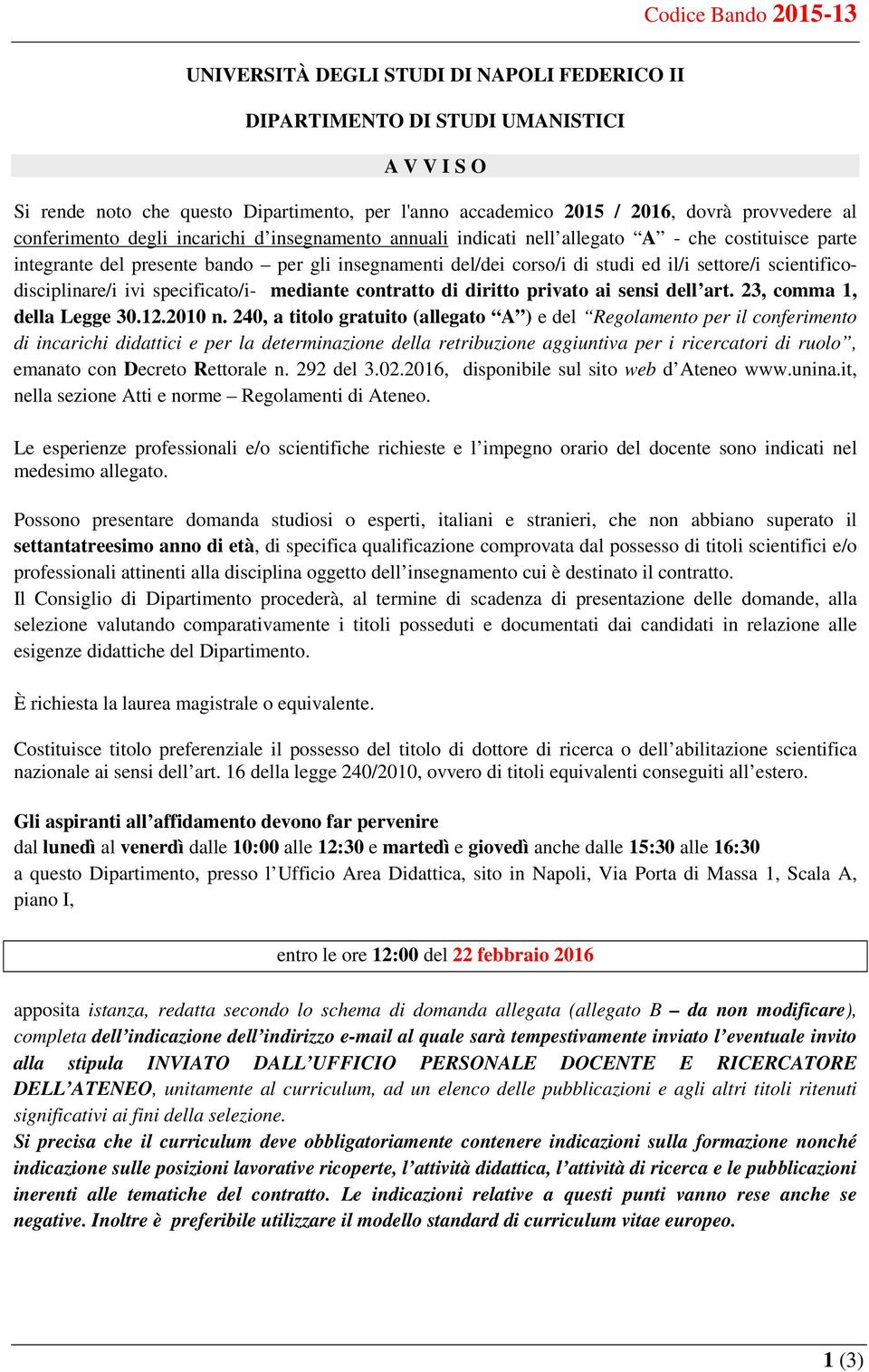 scientificodisciplinare/i ivi specificato/i- mediante contratto di diritto privato ai sensi dell art. 23, comma 1, della Legge 30.12.2010 n.