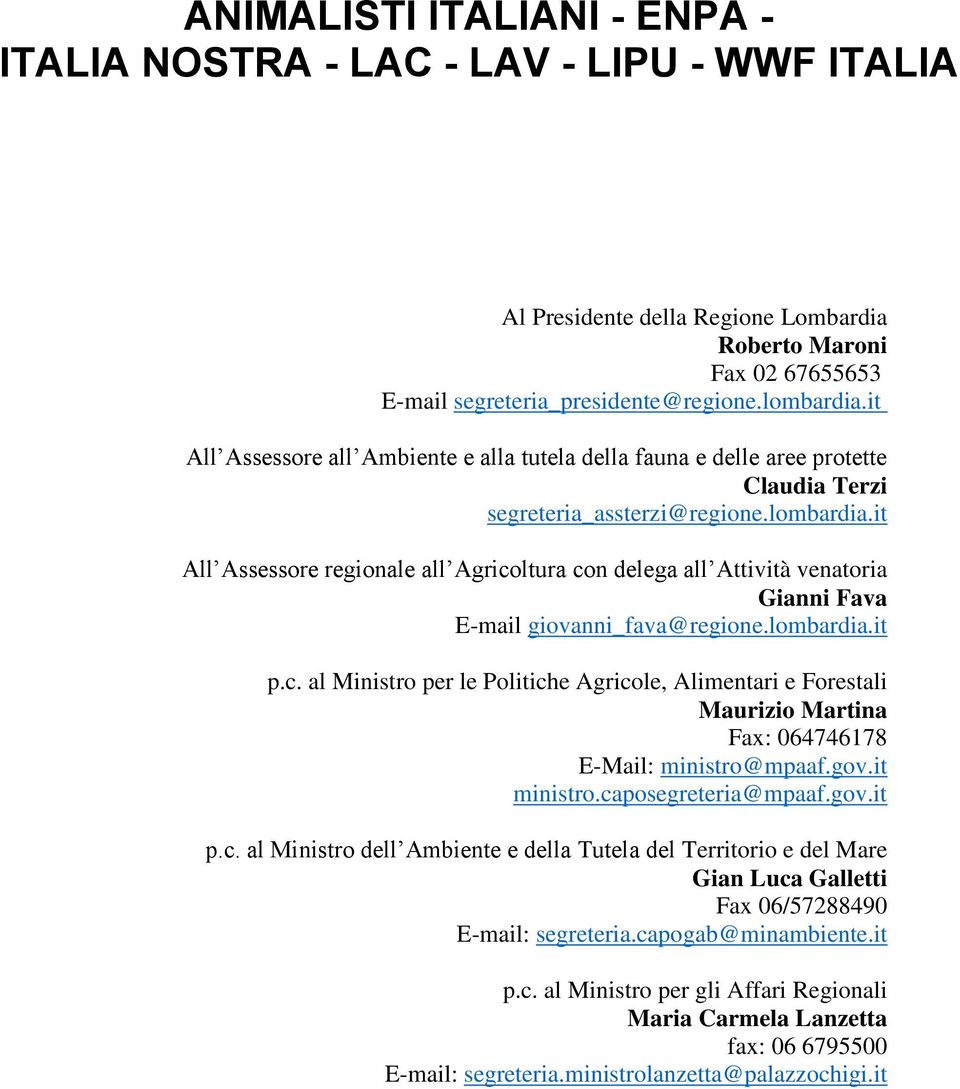 it All Assessore regionale all Agricoltura con delega all Attività venatoria Gianni Fava E-mail giovanni_fava@regione.lombardia.it p.c. al Ministro per le Politiche Agricole, Alimentari e Forestali Maurizio Martina Fax: 064746178 E-Mail: ministro@mpaaf.