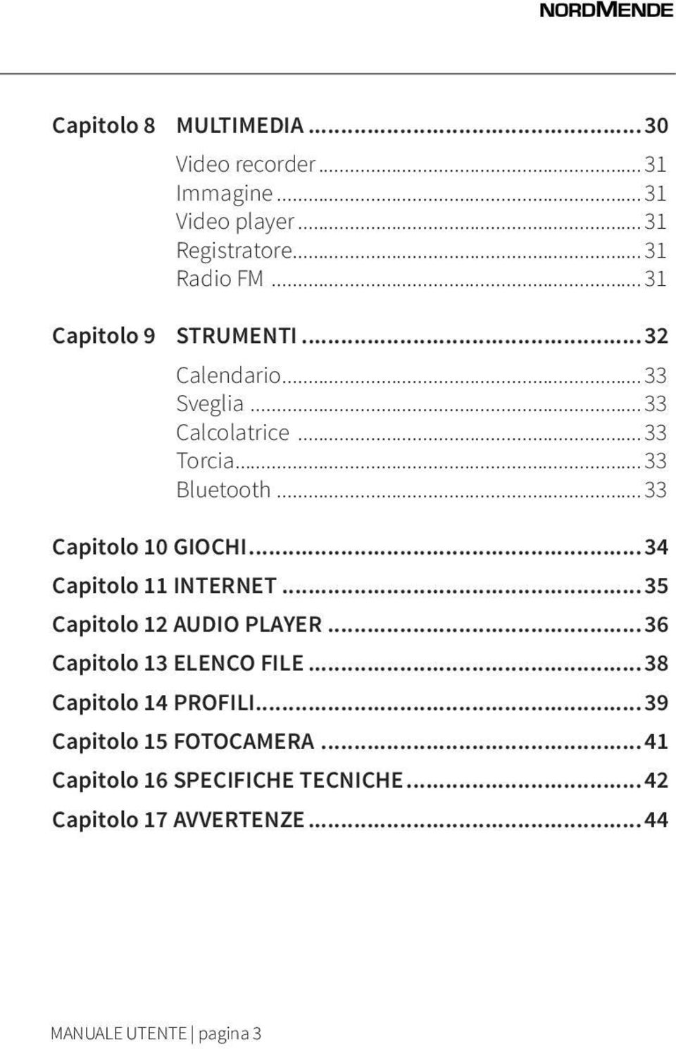 .. 33 Capitolo 10 GIOCHI... 34 Capitolo 11 INTERNET... 35 Capitolo 12 AUDIO PLAYER... 36 Capitolo 13 ELENCO FILE.