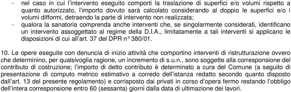 D.I.A., limitatamente a tali interventi si applicano le disposizioni di cui all art. 37 del DPR n 380/01. 10.