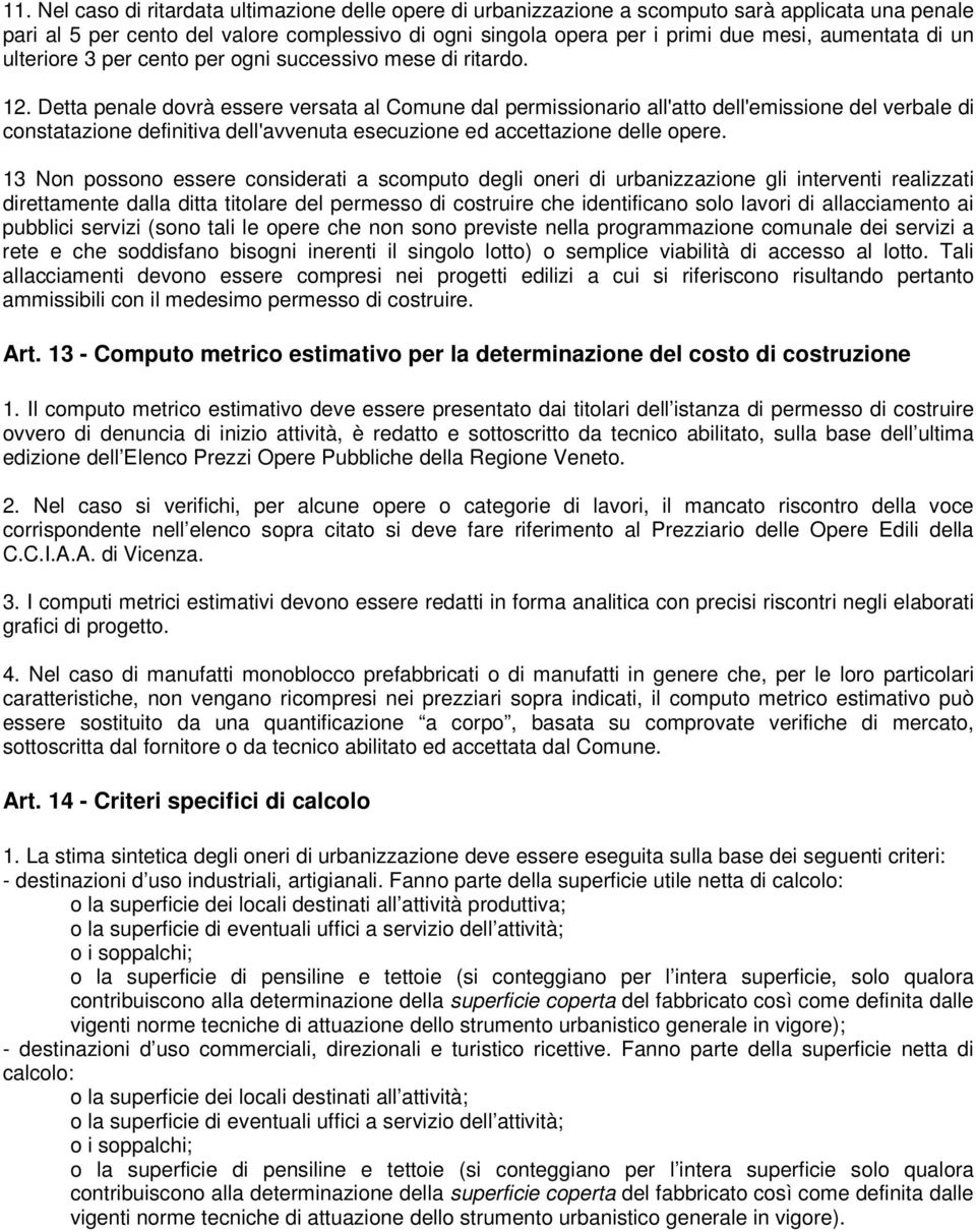 Detta penale dovrà essere versata al Comune dal permissionario all'atto dell'emissione del verbale di constatazione definitiva dell'avvenuta esecuzione ed accettazione delle opere.