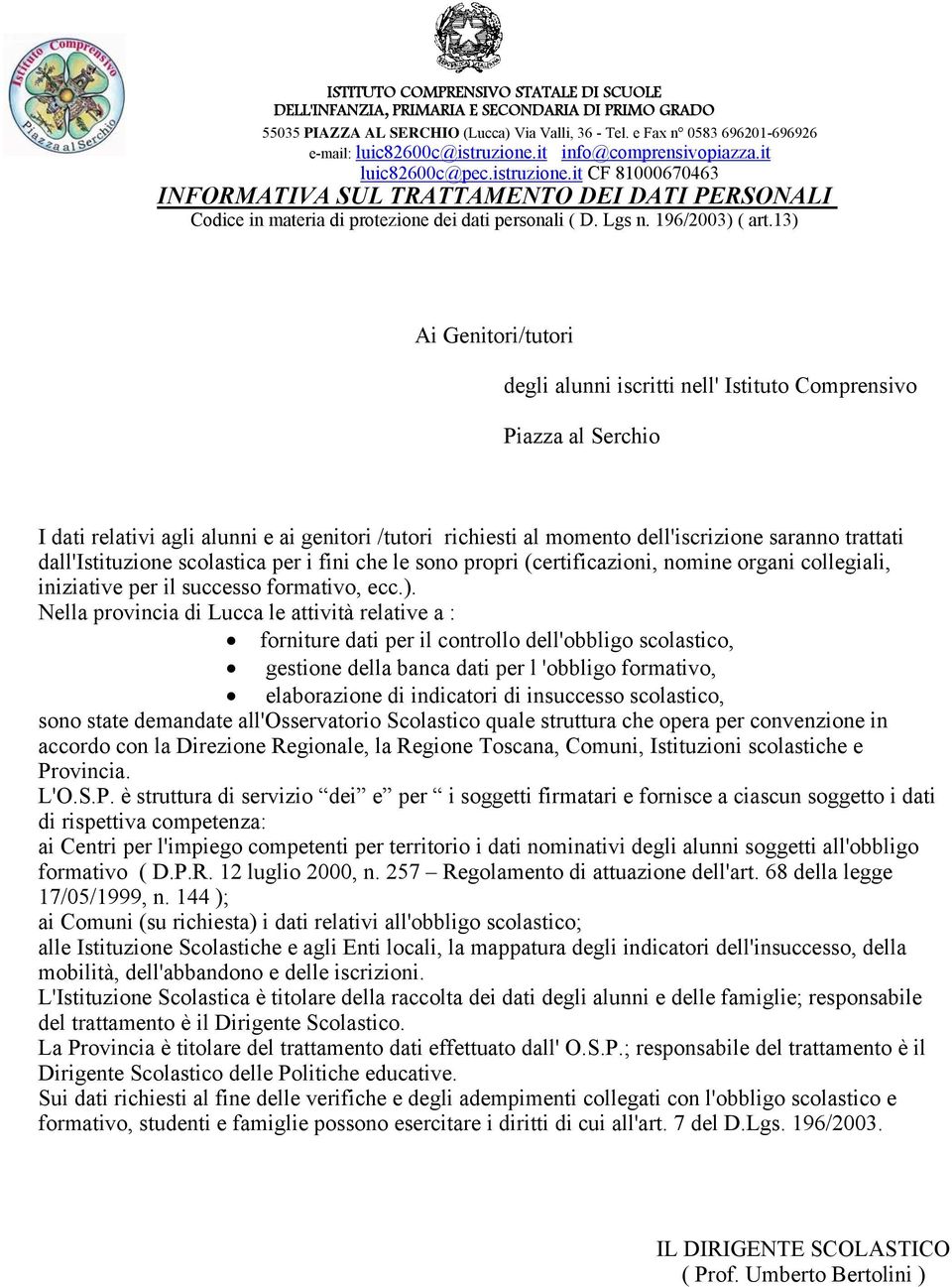 dall'istituzione scolastica per i fini che le sono propri (certificazioni, nomine organi collegiali, iniziative per il successo formativo, ecc.).