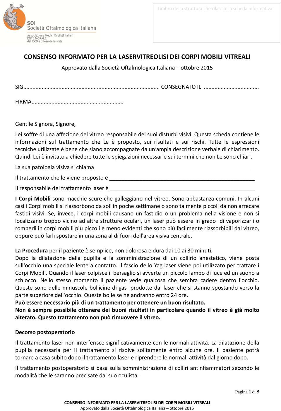 lizzate è bene che siano accompagnate da un ampia descrizione verbale di chiarimento. Quindi Lei è invitato a chiedere tu-e le spiegazioni necessarie sui termini che non Le sono chiari.