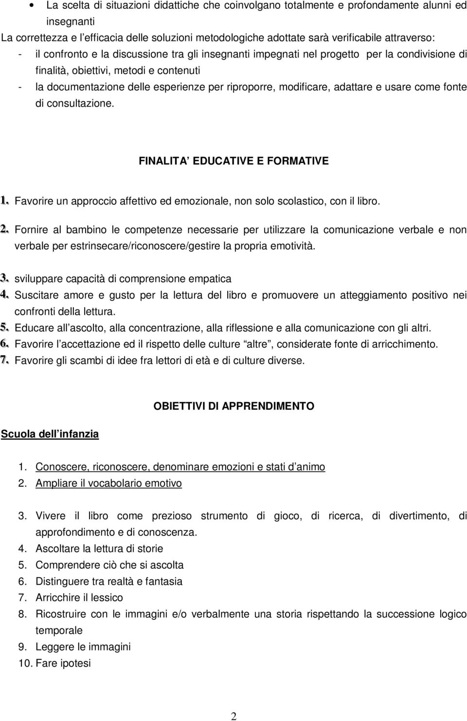 adattare e usare come fonte di consultazione. FINALITA EDUCATIVE E FORMATIVE 11.. Favorire un approccio affettivo ed emozionale, non solo scolastico, con il libro. 22.