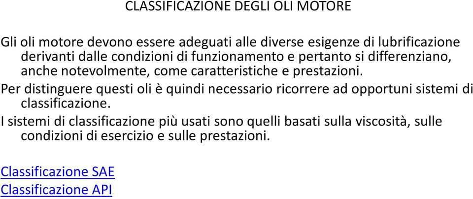 Per distinguere questi oli è quindi necessario ricorrere ad opportuni sistemi di classificazione.