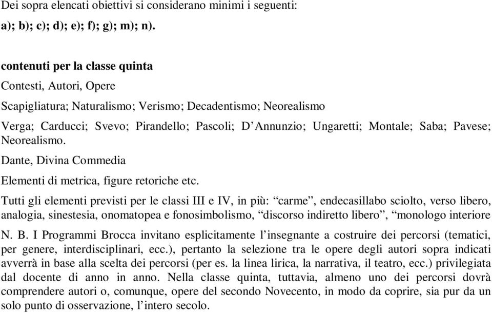 Saba; Pavese; Neorealismo. Dante, Divina Commedia Elementi di metrica, figure retoriche etc.