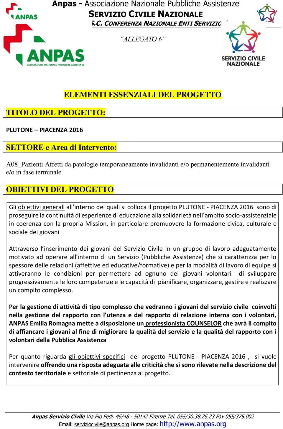 educazione alla solidarietà nell ambito socio-assistenziale in coerenza con la propria Mission, in particolare promuovere la formazione civica, culturale e sociale dei giovani Attraverso l