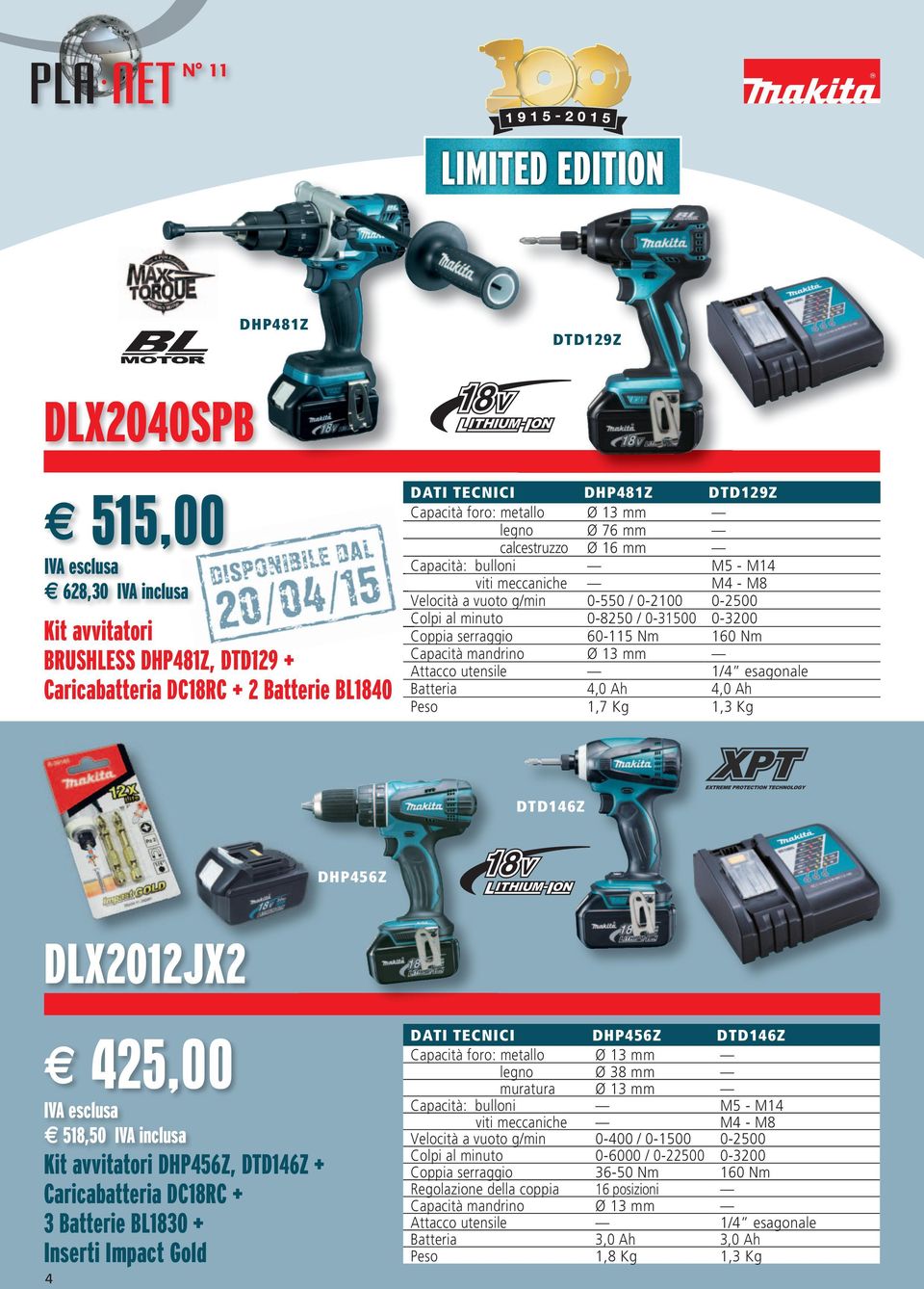 0-3200 Coppia serraggio 60-115 Nm 160 Nm Capacità mandrino Ø 13 mm Attacco utensile 1/4 esagonale Batteria 4,0 Ah 4,0 Ah 1,7 Kg 1,3 Kg DTD146Z DHP456Z DLX2012JX2 425,00 518,50 IVA inclusa Kit