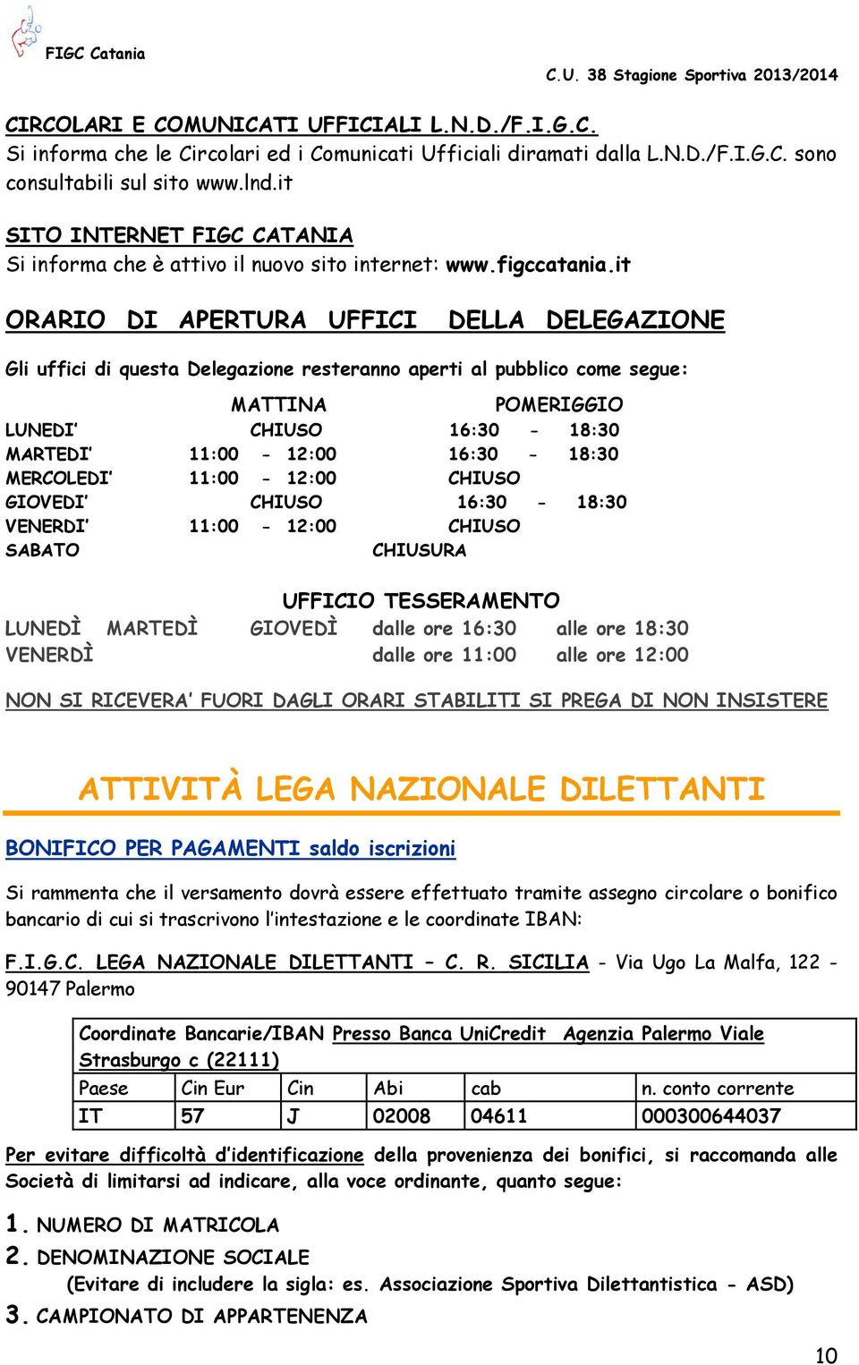 it ORARIO DI APERTURA UFFICI DELLA DELEGAZIONE Gli uffici di questa Delegazione resteranno aperti al pubblico come segue: MATTINA POMERIGGIO LUNEDI CHIUSO 16:30-18:30 MARTEDI 11:00-12:00 16:30-18:30